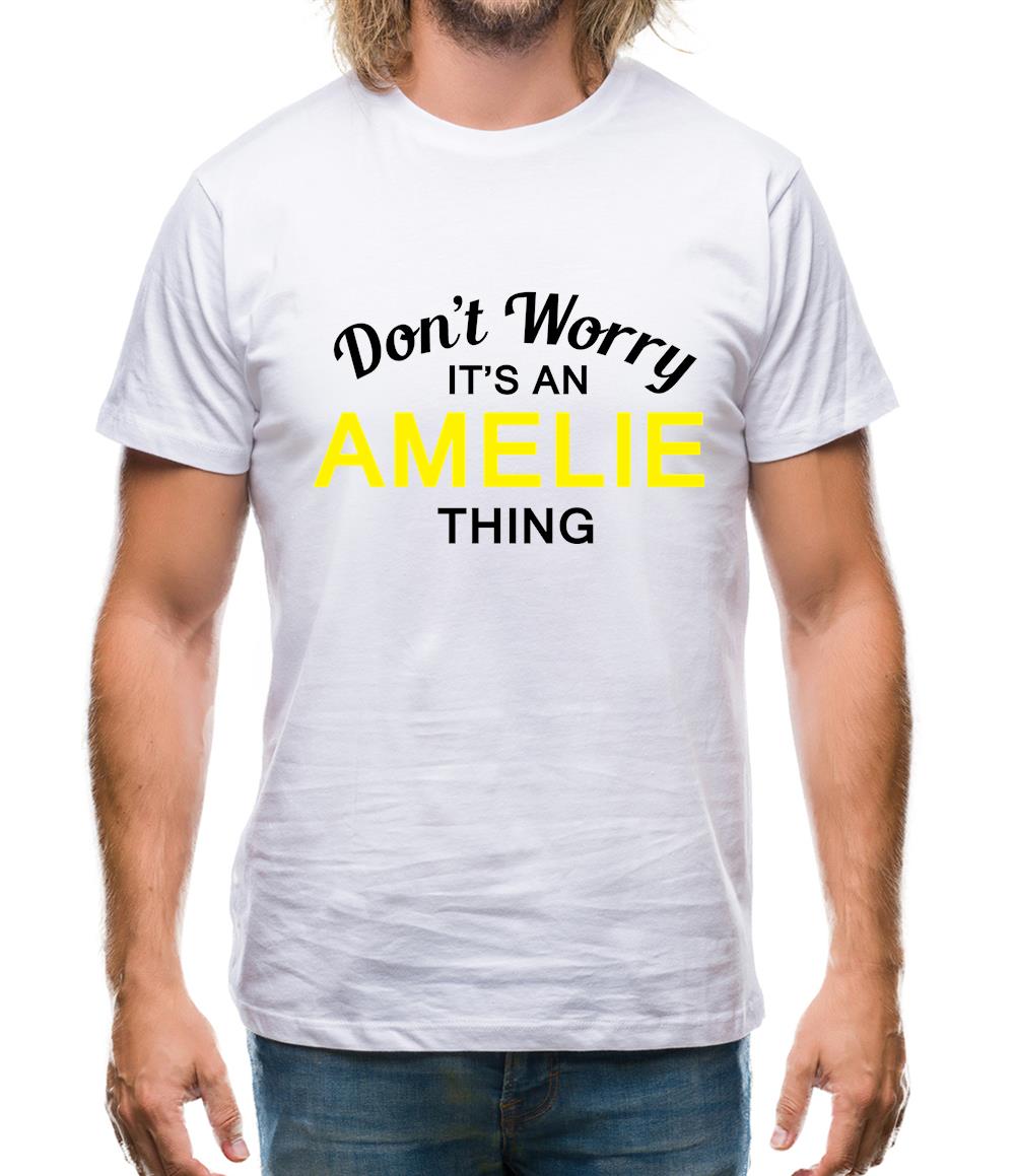 Don't Worry It's an AMELIE Thing! Mens T-Shirt