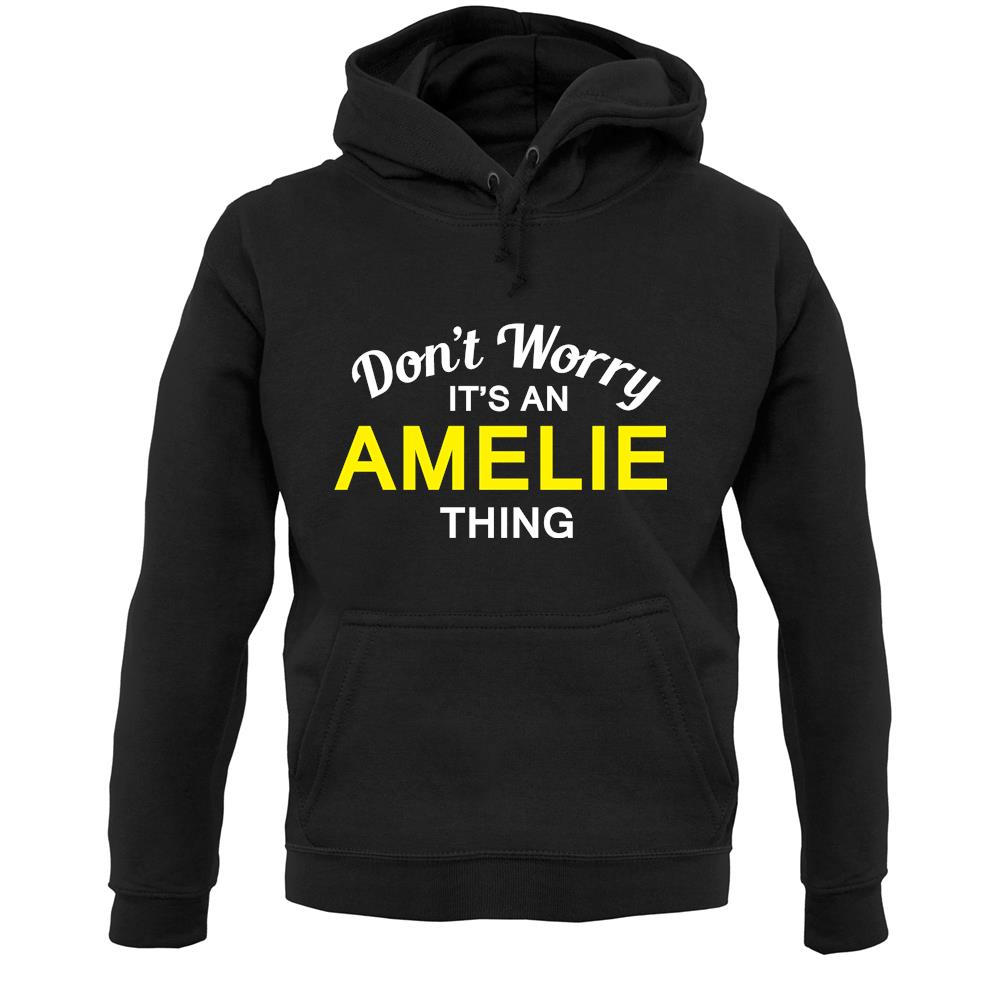Don't Worry It's an AMELIE Thing! Unisex Hoodie