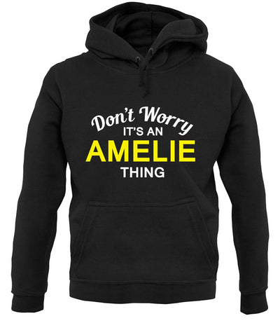 Don't Worry It's an AMELIE Thing! unisex hoodie