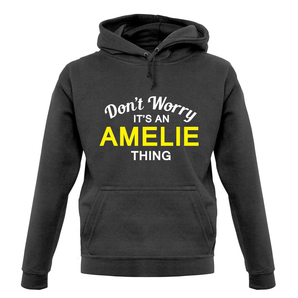 Don't Worry It's an AMELIE Thing! unisex hoodie