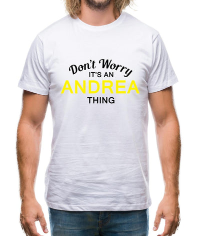 Don't Worry It's an ANDREA Thing! Mens T-Shirt