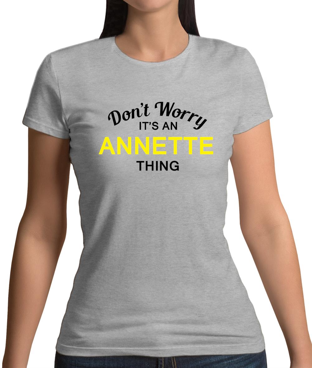 Don't Worry It's an ANNETTE Thing! Womens T-Shirt