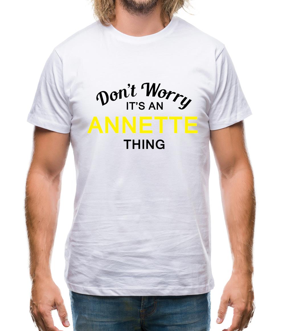 Don't Worry It's an ANNETTE Thing! Mens T-Shirt