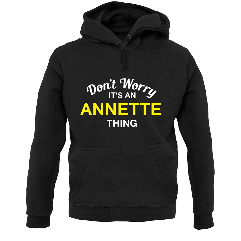 Don't Worry It's an ANNETTE Thing! Unisex Hoodie