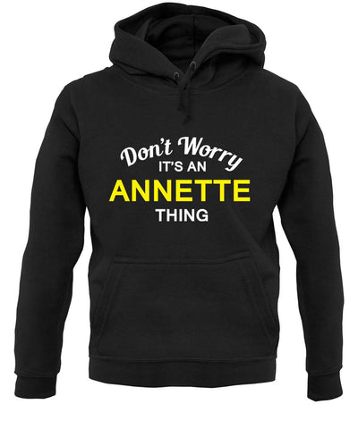 Don't Worry It's an ANNETTE Thing! unisex hoodie