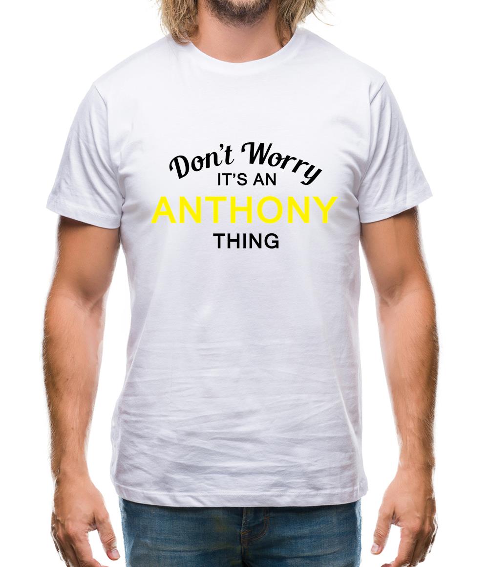 Don't Worry It's an ANTHONY Thing! Mens T-Shirt