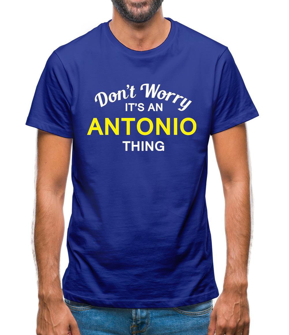 Don't Worry It's an ANTONIO Thing! Mens T-Shirt