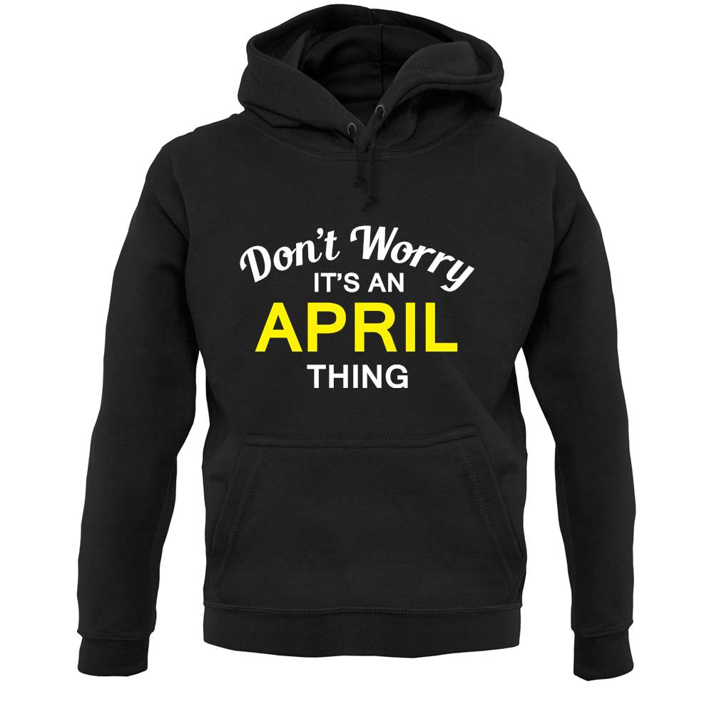 Don't Worry It's an APRIL Thing! Unisex Hoodie