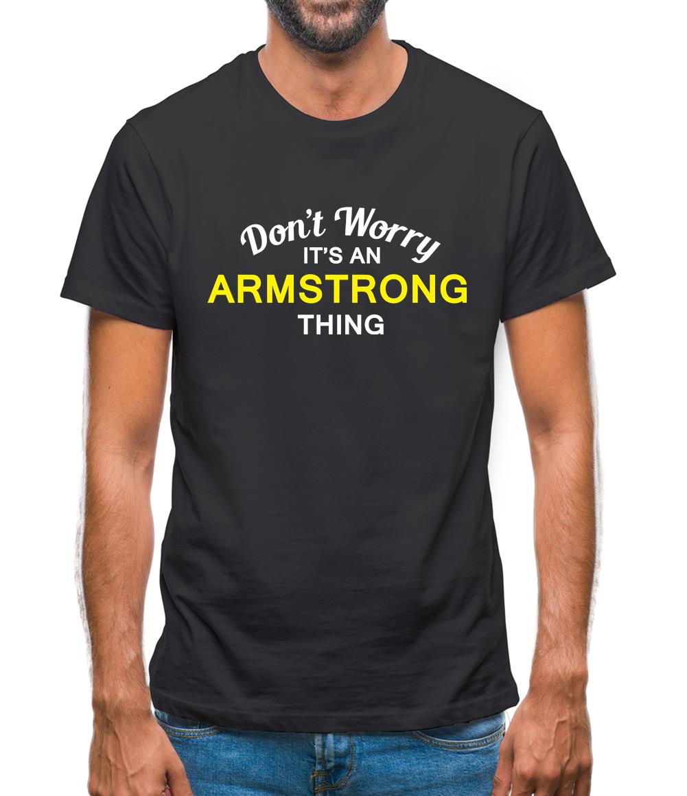 Don't Worry It's an ARMSTRONG Thing! Mens T-Shirt
