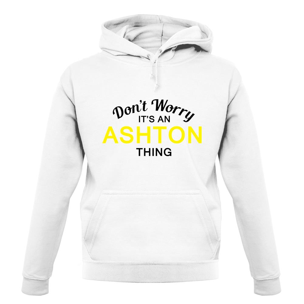 Don't Worry It's an ASHTON Thing! unisex hoodie