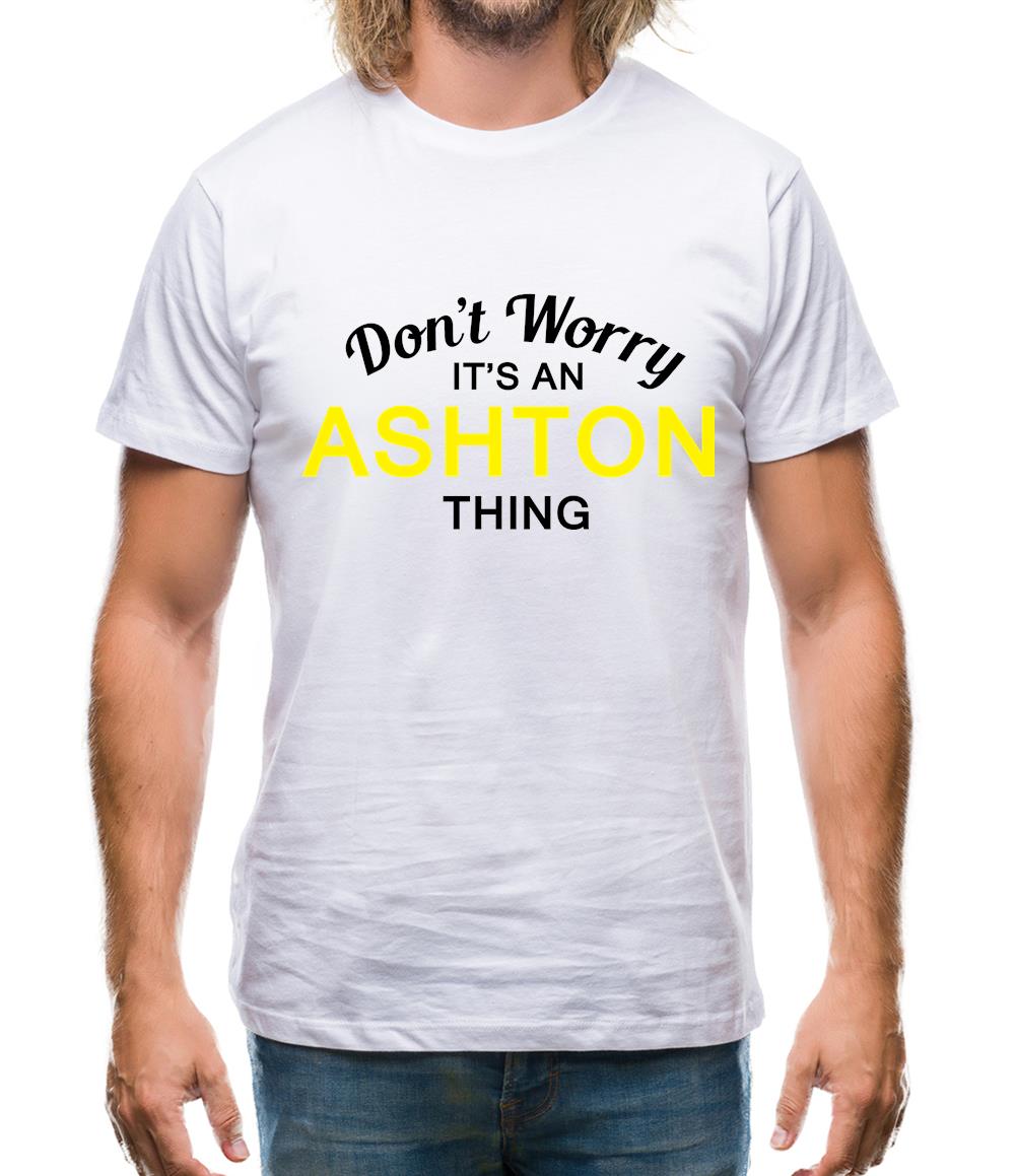 Don't Worry It's an ASHTON Thing! Mens T-Shirt
