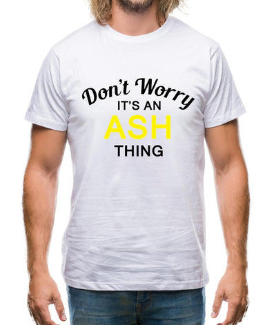Don't Worry It's an ASH Thing! Mens T-Shirt