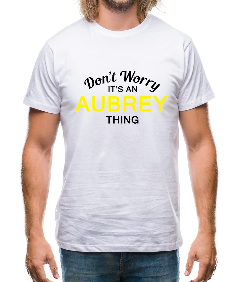 Don't Worry It's an AUBREY Thing! Mens T-Shirt