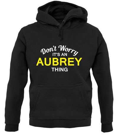Don't Worry It's an AUBREY Thing! unisex hoodie