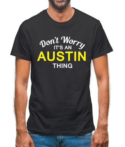 Don't Worry It's an AUSTIN Thing! Mens T-Shirt
