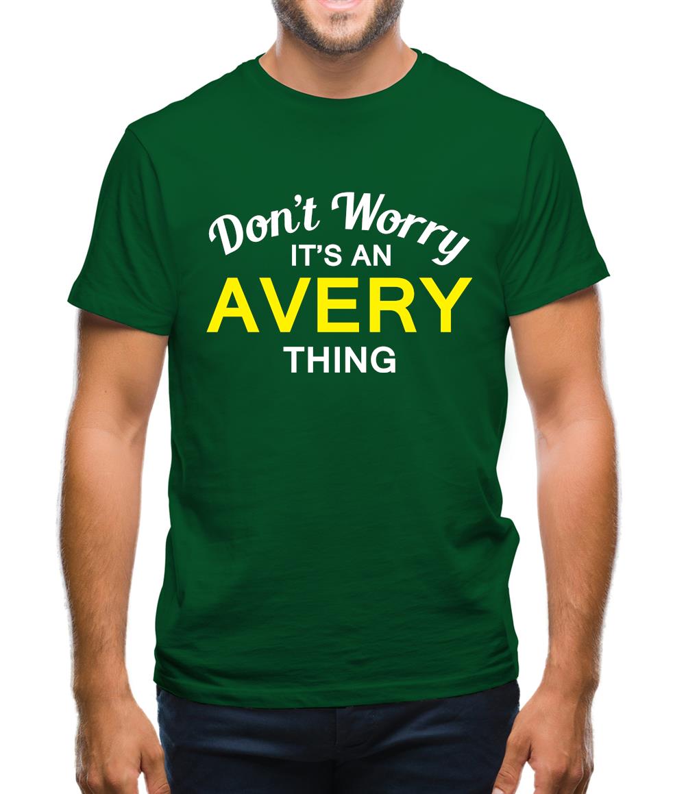 Don't Worry It's an AVERY Thing! Mens T-Shirt