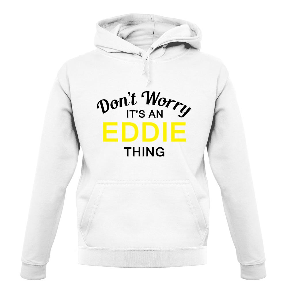 Don't Worry It's an EDDIE Thing! unisex hoodie