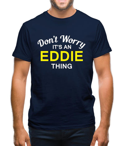 Don't Worry It's an EDDIE Thing! Mens T-Shirt