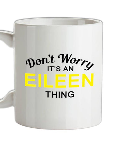 Don't Worry It's an EILEEN Thing! Ceramic Mug