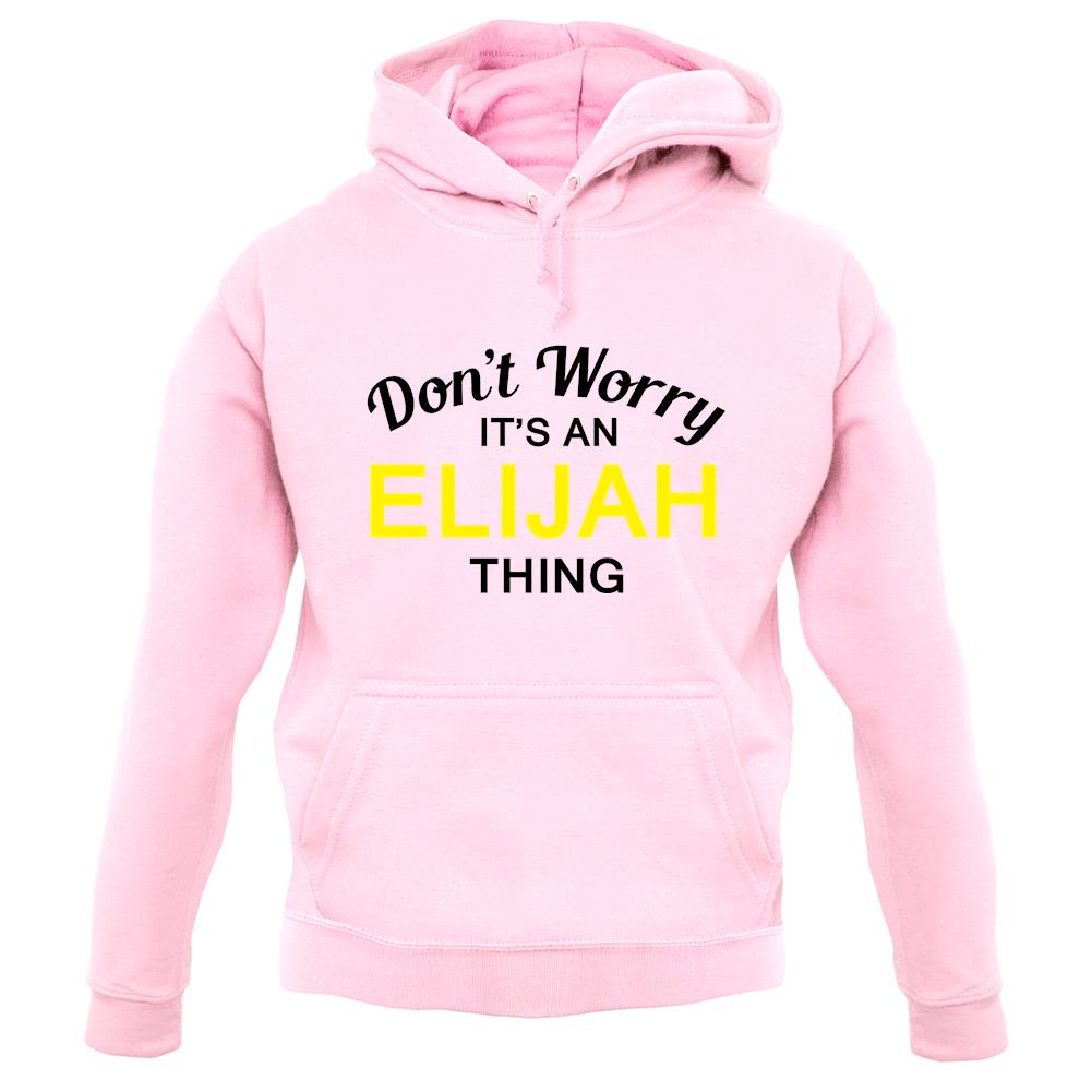 Don't Worry It's an ELIJAH Thing! unisex hoodie