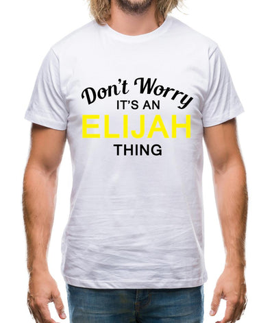 Don't Worry It's an ELIJAH Thing! Mens T-Shirt