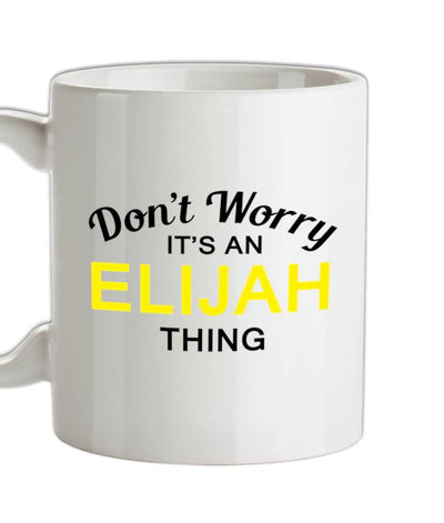 Don't Worry It's an ELIJAH Thing! Ceramic Mug