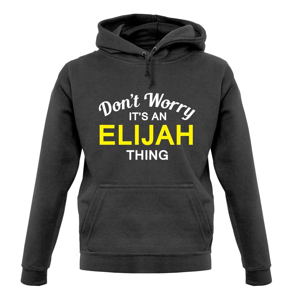 Don't Worry It's an ELIJAH Thing! unisex hoodie