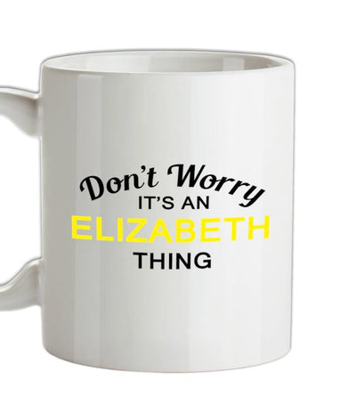 Don't Worry It's an ELIZABETH Thing! Ceramic Mug