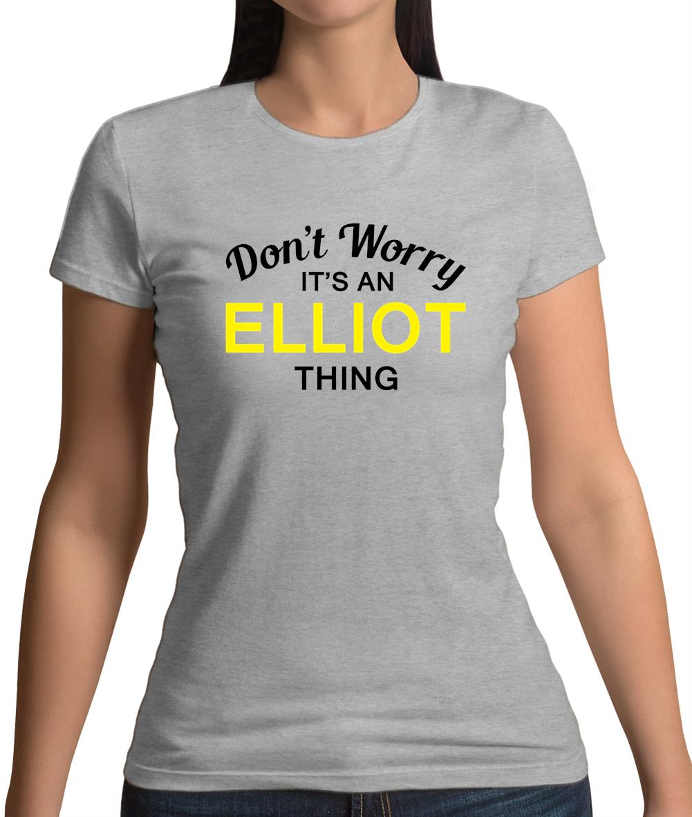 Don't Worry It's an ELLIOT Thing! Womens T-Shirt