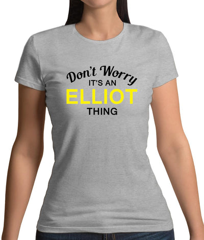 Don't Worry It's an ELLIOT Thing! Womens T-Shirt