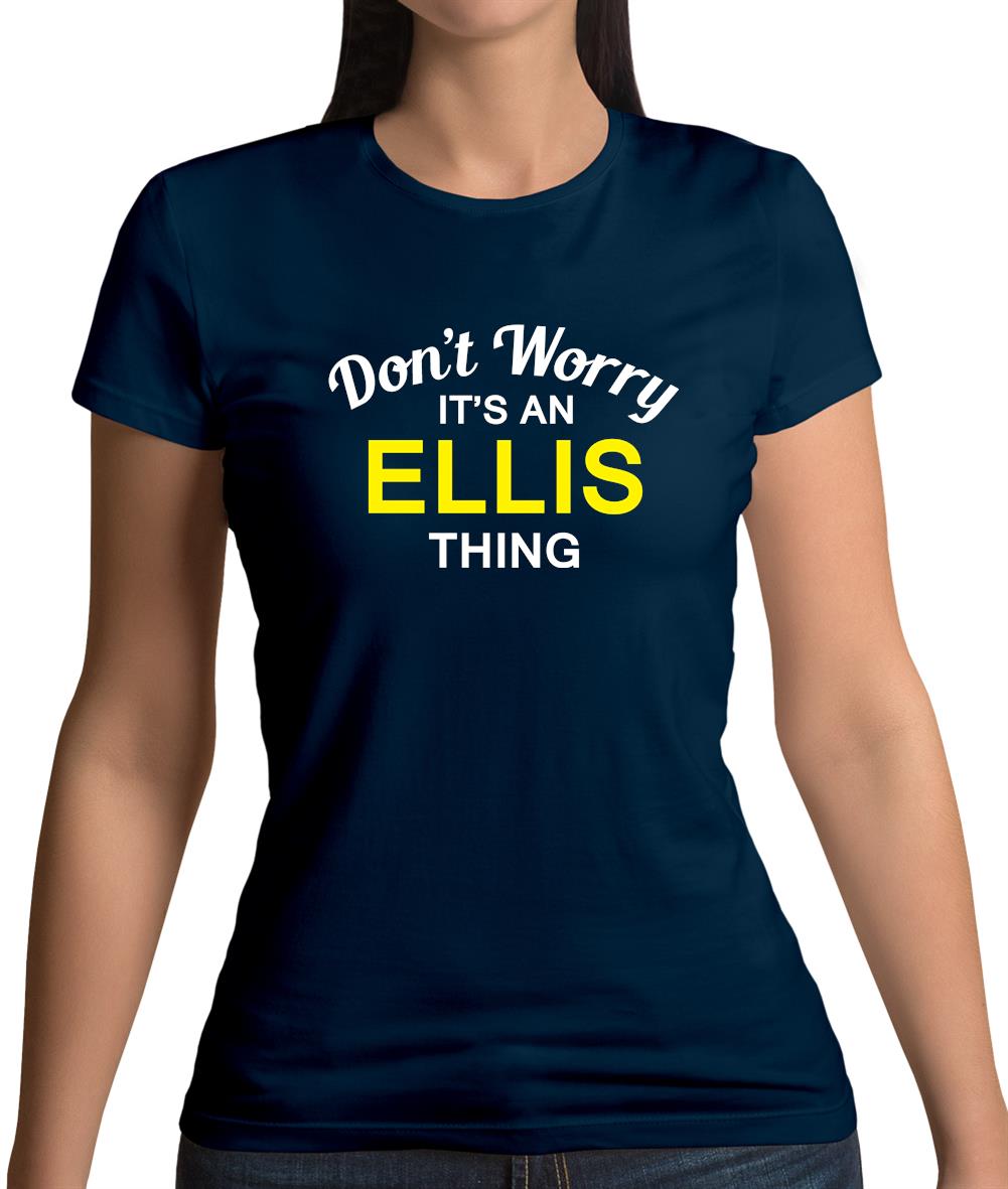 Don't Worry It's an ELLIS Thing! Womens T-Shirt