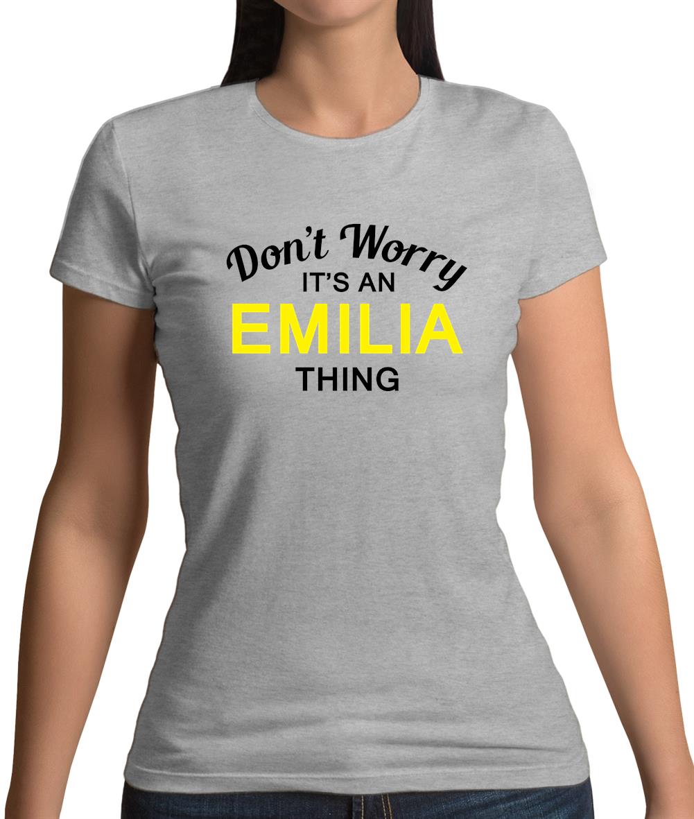 Don't Worry It's an EMILIA Thing! Womens T-Shirt