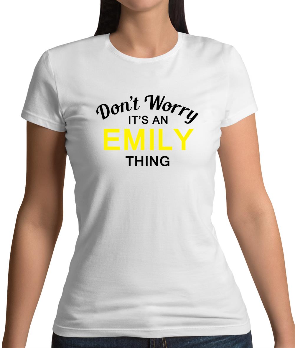 Don't Worry It's an EMILY Thing! Womens T-Shirt