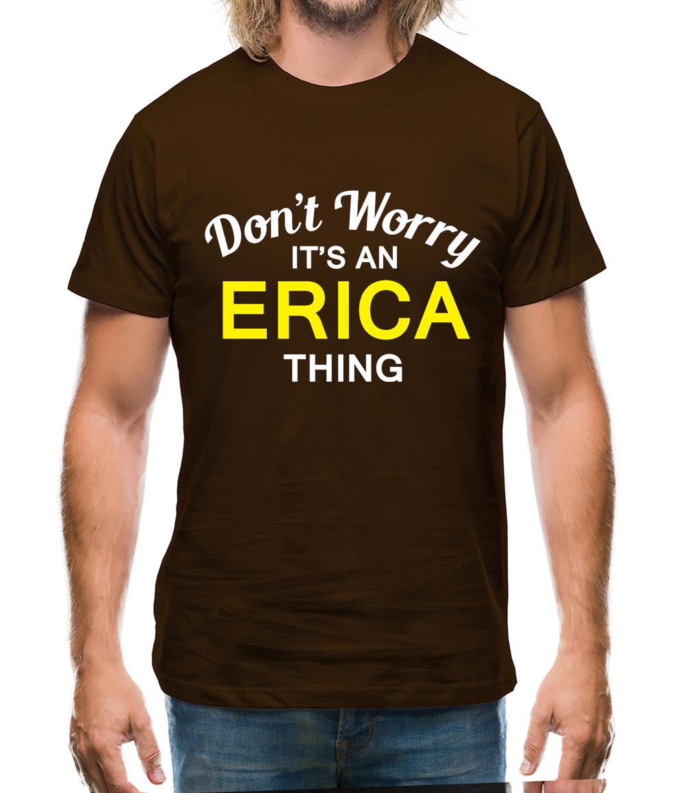 Don't Worry It's an ERICA Thing! Mens T-Shirt