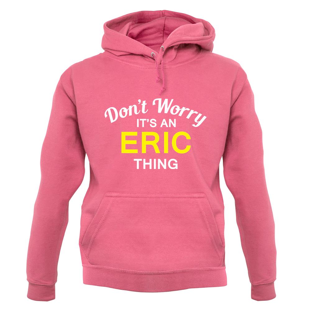 Don't Worry It's an ERIC Thing! unisex hoodie