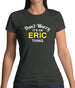 Don't Worry It's an ERIC Thing! Womens T-Shirt