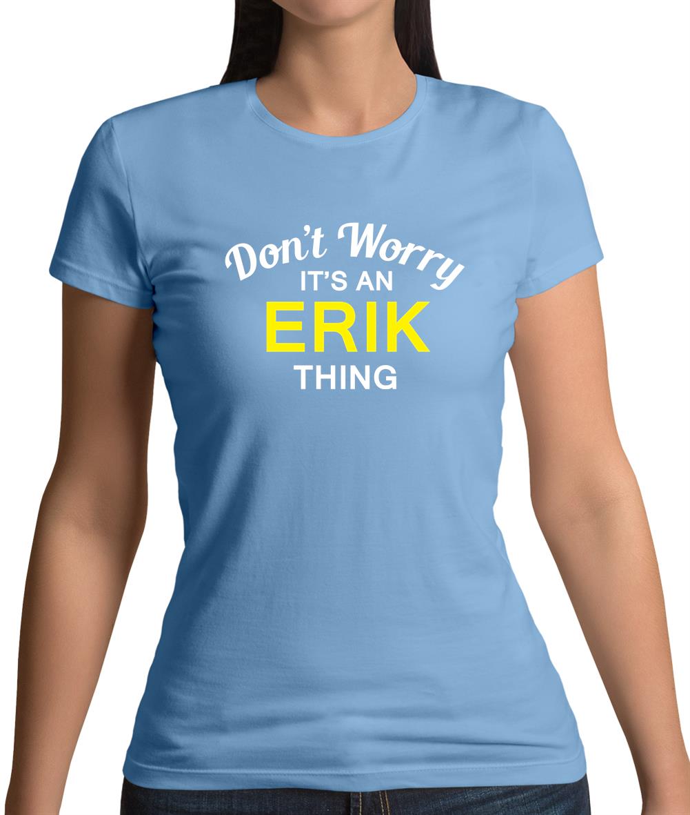 Don't Worry It's an ERIK Thing! Womens T-Shirt