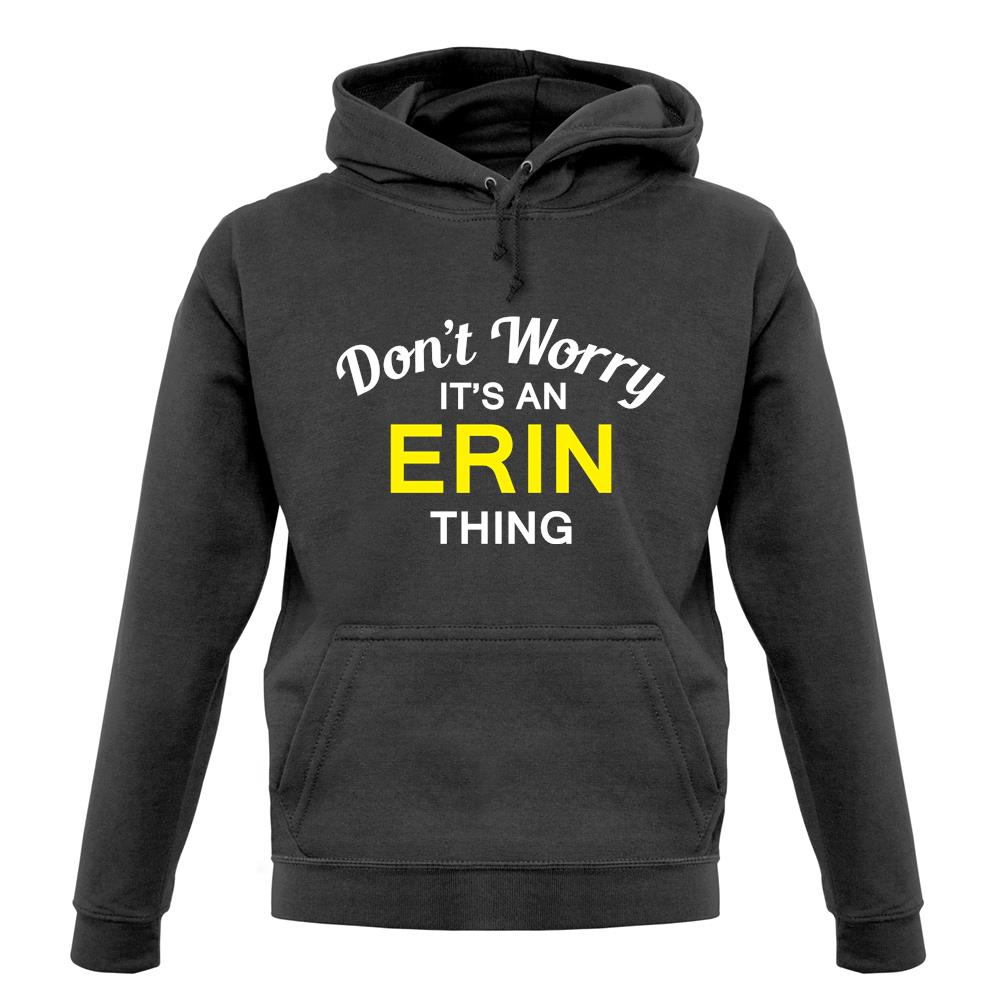 Don't Worry It's an ERIN Thing! unisex hoodie