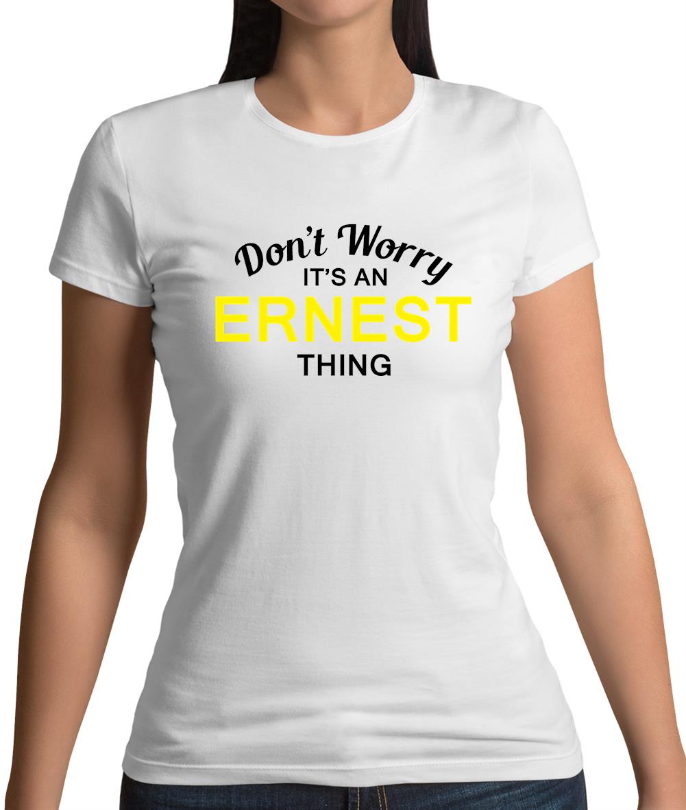 Don't Worry It's an ERNEST Thing! Womens T-Shirt