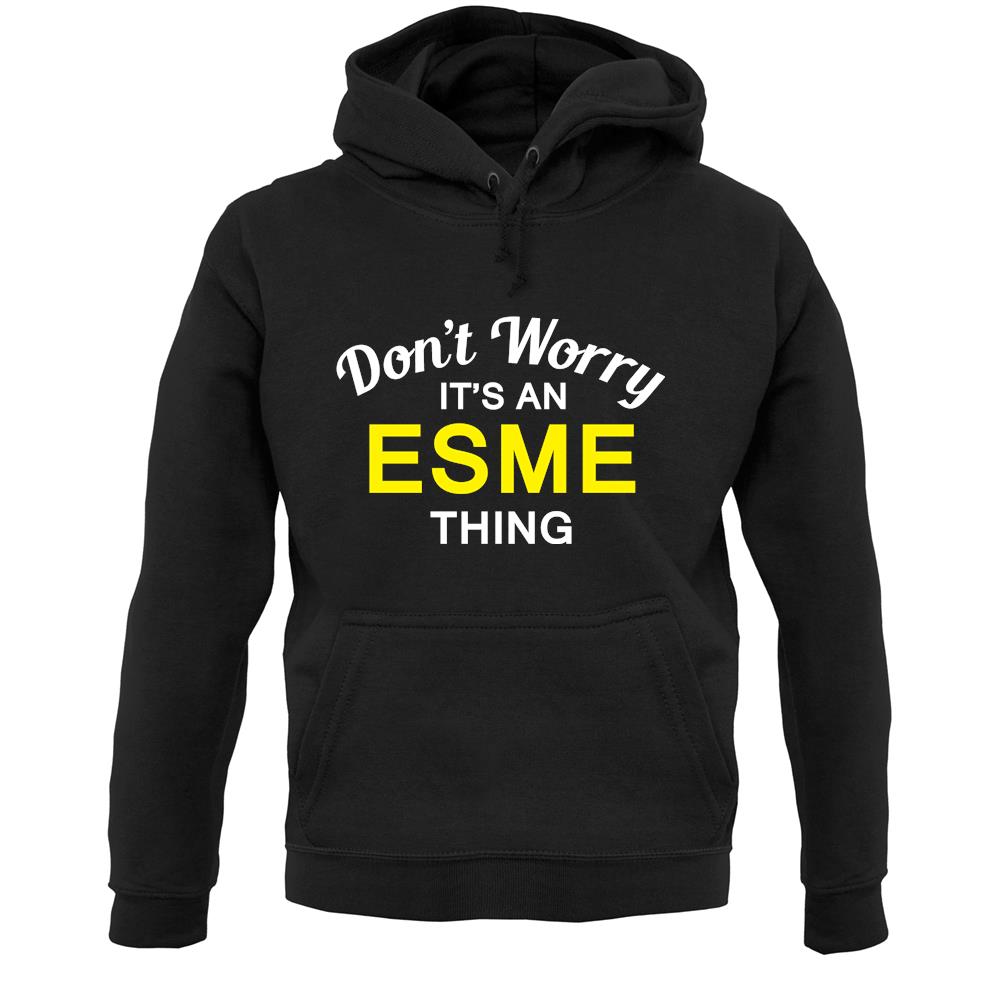 Don't Worry It's an ESME Thing! Unisex Hoodie