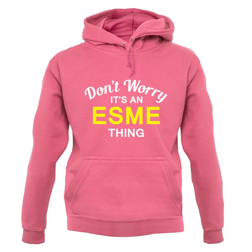 Don't Worry It's an ESME Thing! unisex hoodie