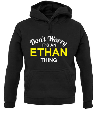 Don't Worry It's an ETHAN Thing! unisex hoodie