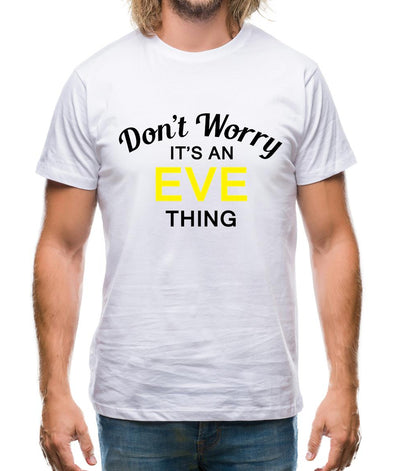 Don't Worry It's an EVE Thing! Mens T-Shirt