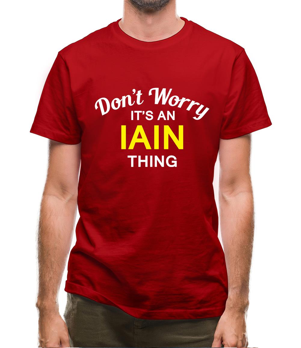 Don't Worry It's an IAIN Thing! Mens T-Shirt