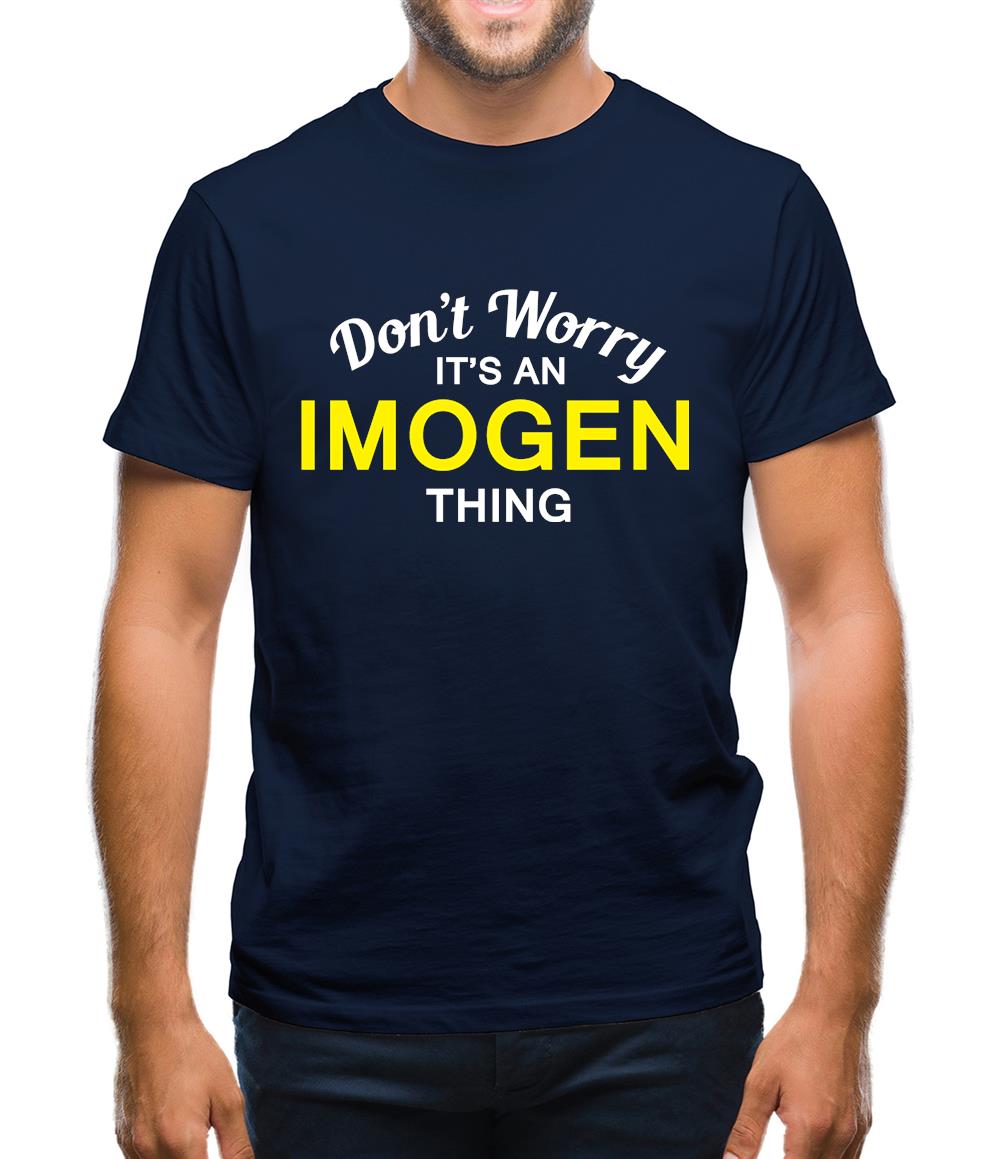 Don't Worry It's an IMOGEN Thing! Mens T-Shirt