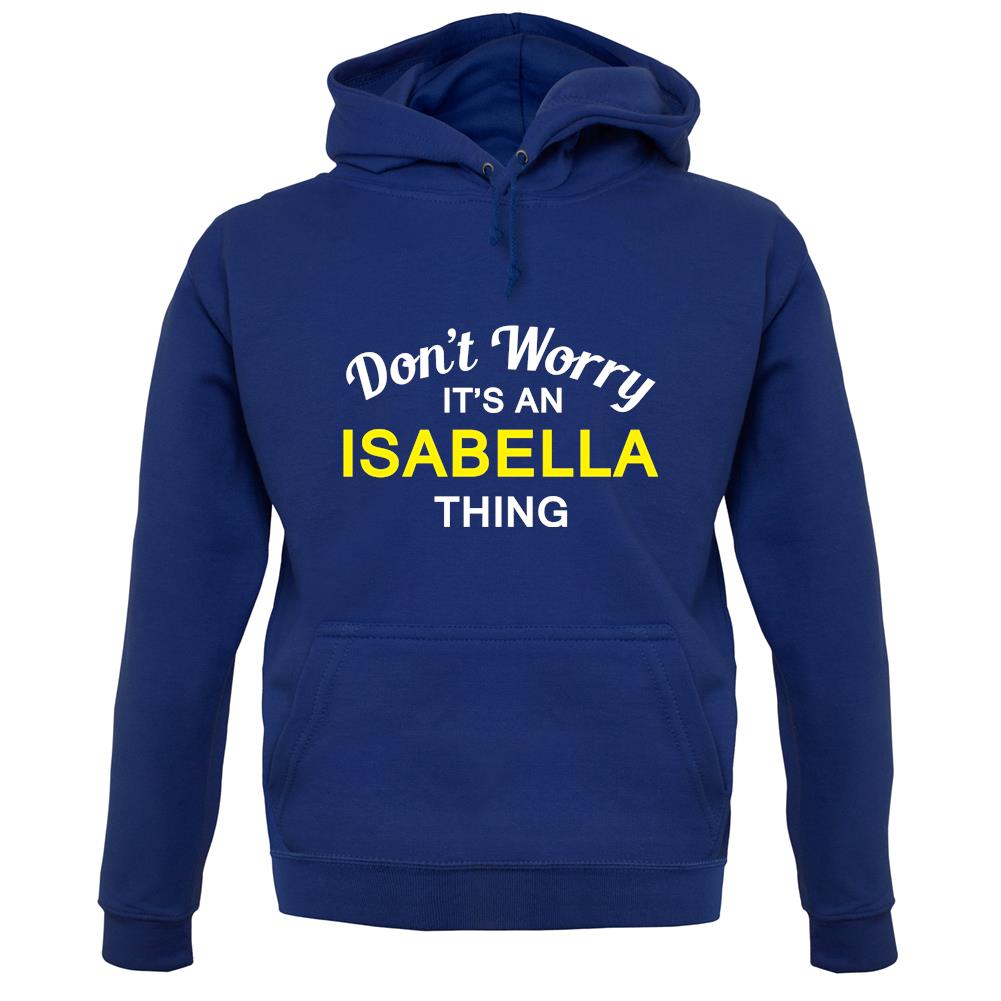Don't Worry It's an ISABELLA Thing! unisex hoodie