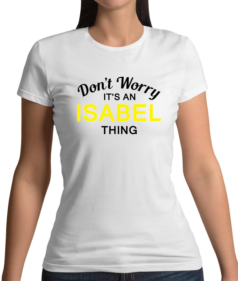 Don't Worry It's an ISABEL Thing! Womens T-Shirt
