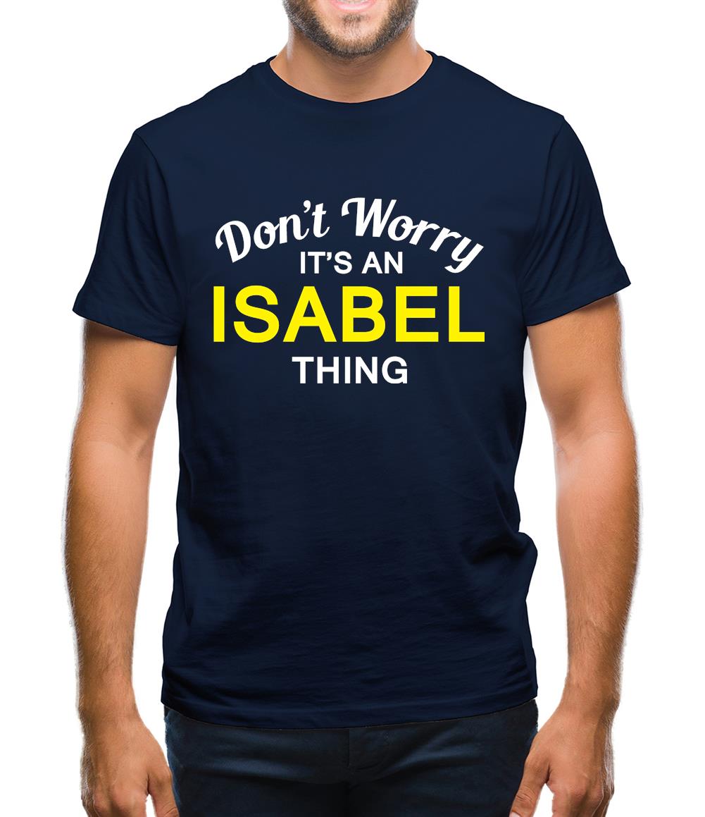 Don't Worry It's an ISABEL Thing! Mens T-Shirt