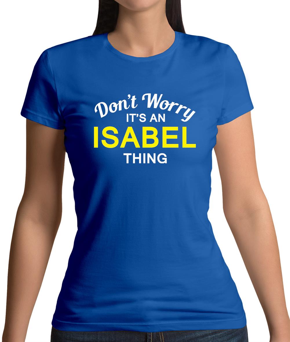 Don't Worry It's an ISABEL Thing! Womens T-Shirt