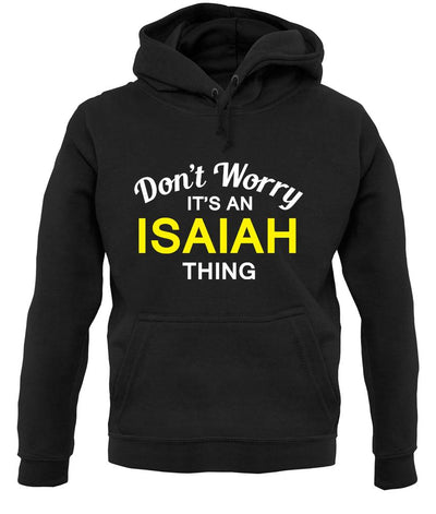 Don't Worry It's an ISAIAH Thing! unisex hoodie